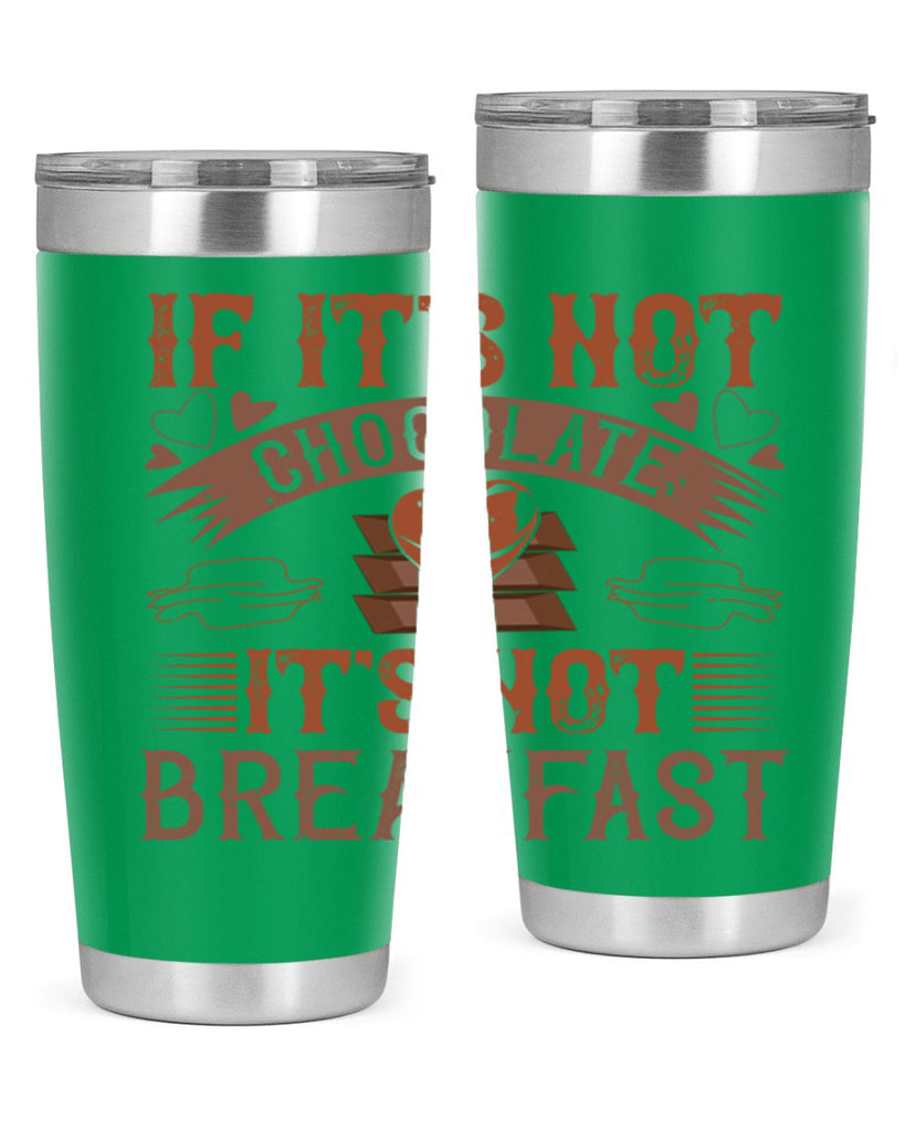 “if its not chocolate its not breakfast 7#- chocolate- Tumbler