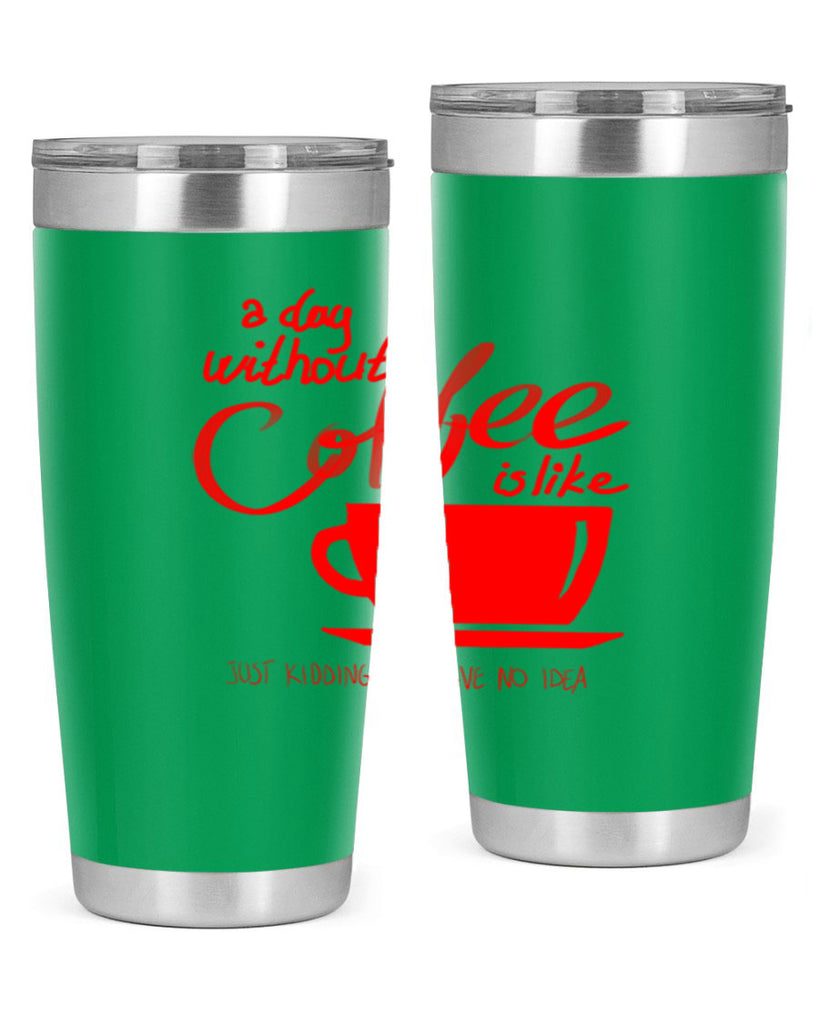 a day without a coffee 259#- coffee- Tumbler
