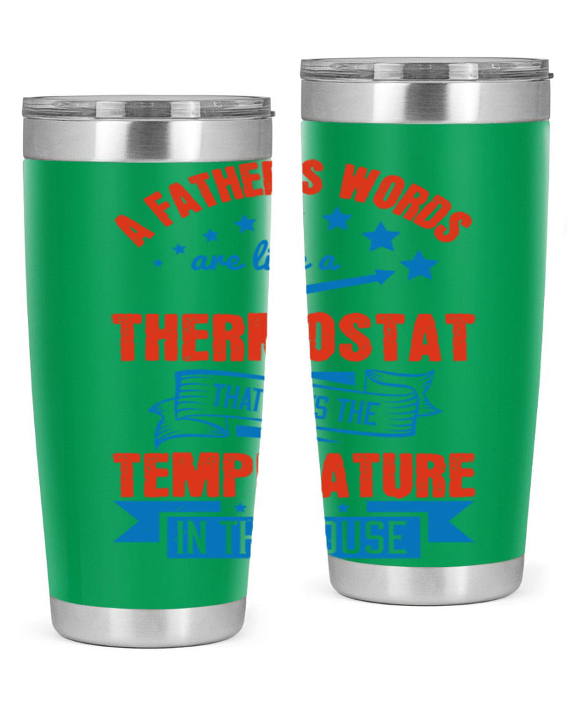a father’s words are like a thermostat that sets the temperature in the house 233#- fathers day- Tumbler