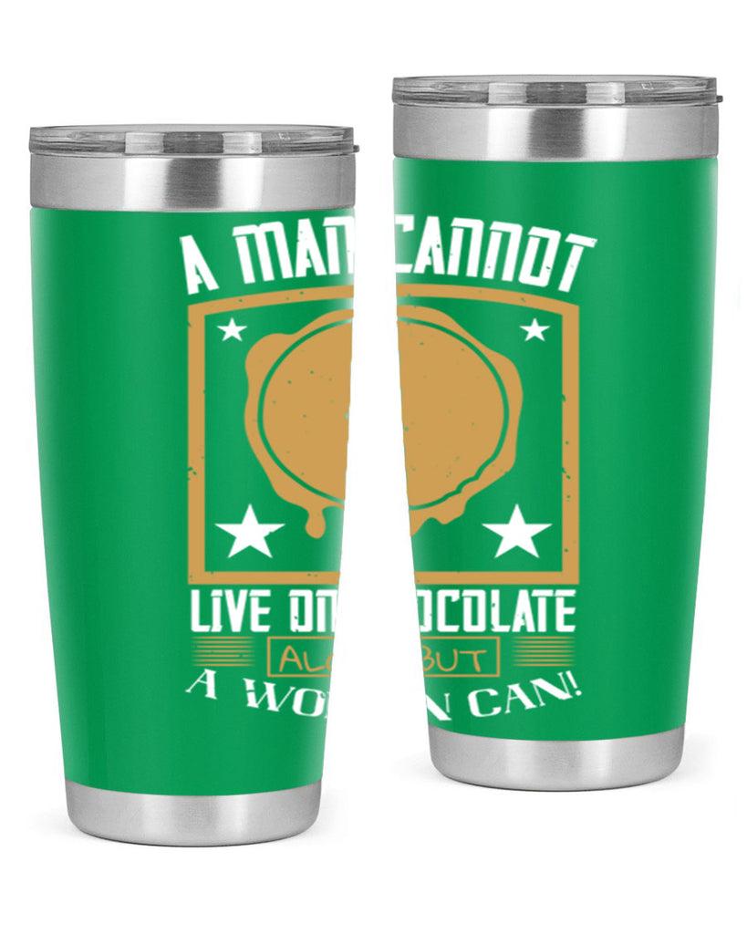 a man cannot live on chocolate alonebut a woman can 39#- chocolate- Tumbler