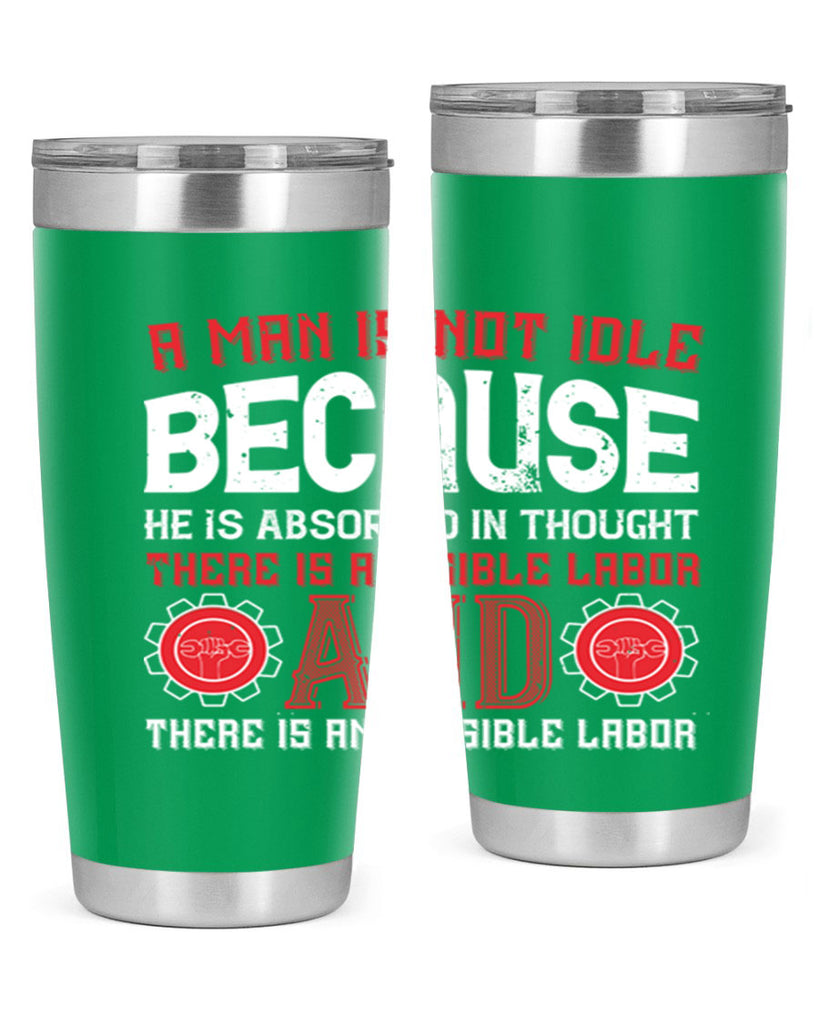 a man is not idle because he is absorbed in thought there is a visible labor invisible labor 48#- labor day- Tumbler