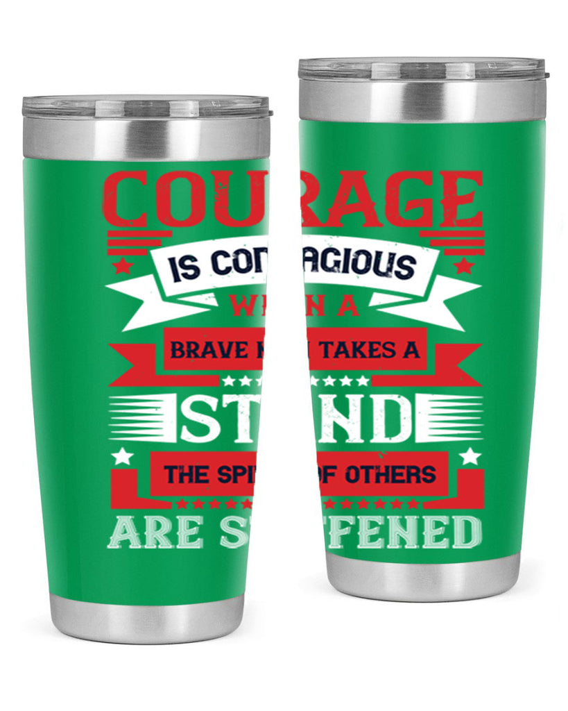 courage is contagious when a brave man takes a stand the spines of others are stiffened 66#- Veterns Day- Tumbler