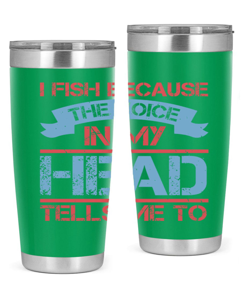 i fish because the voice in my head tells me to 257#- fishing- Tumbler