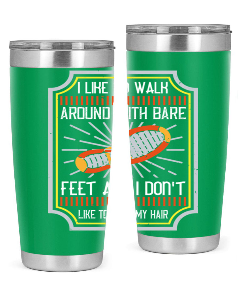 i like to walk around with bare feet and i dont like to comb my hair 67#- walking- Tumbler