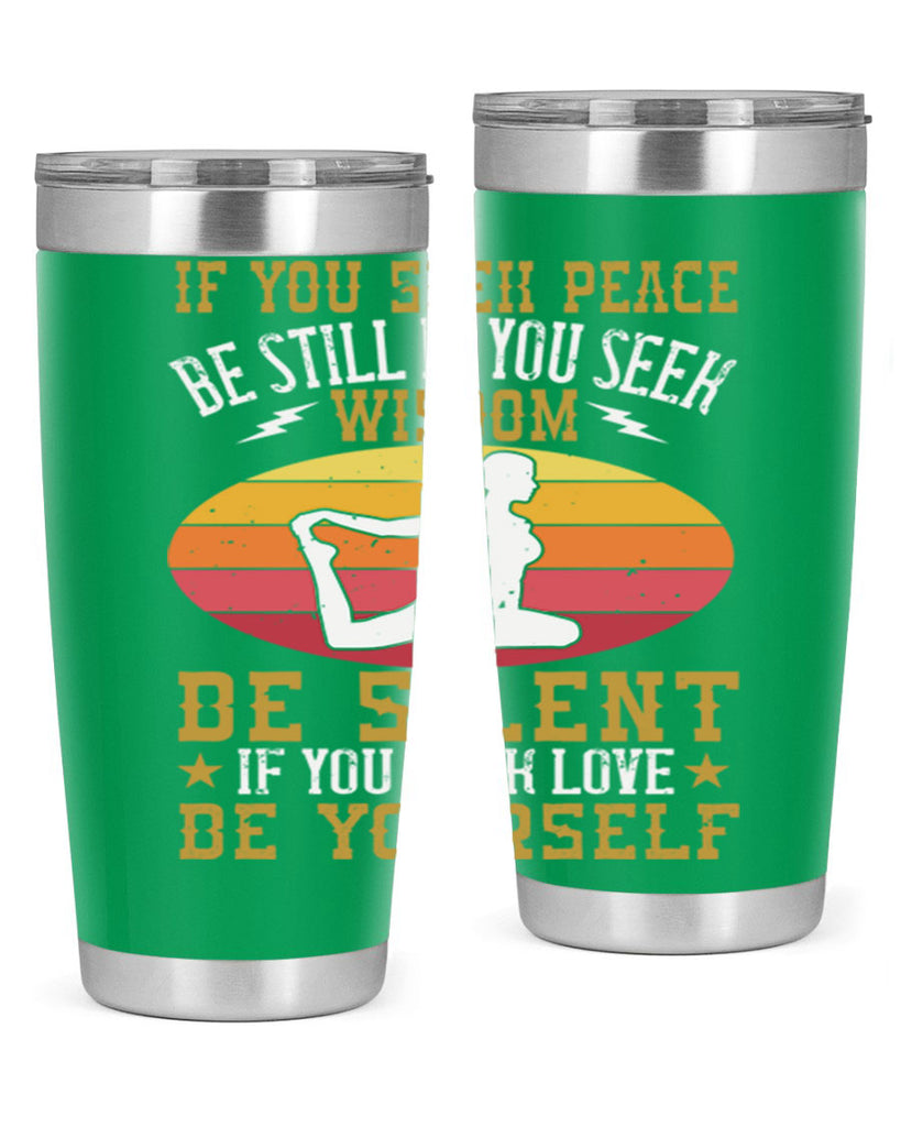 if you seek peace be still if you seek wisdom be silent if you seek love be yourself 86#- yoga- Tumbler