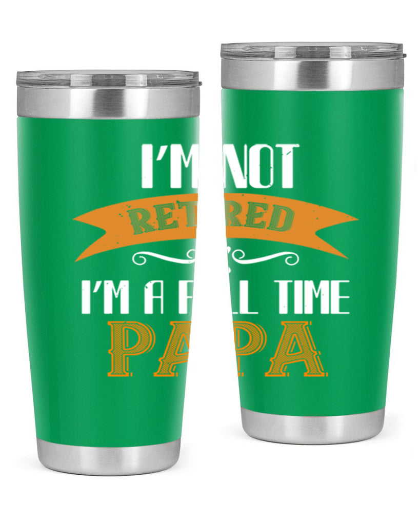 im not retired im a full time 36#- grandpa - papa- Tumbler