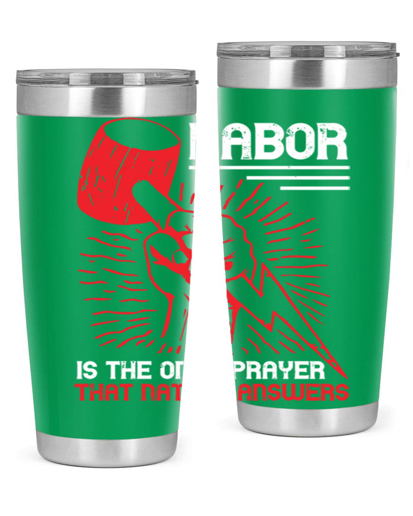 labor is the only prayer that nature answers 30#- labor day- Tumbler