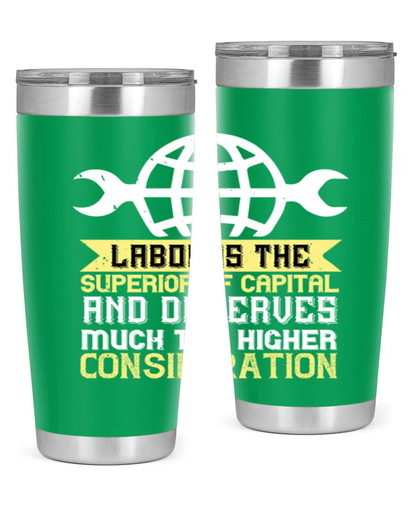 labor is the superior of capital and deserves much the higher consideration 28#- labor day- Tumbler