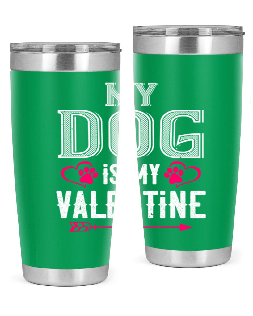 my dog is my valentine 38#- valentines day- Tumbler