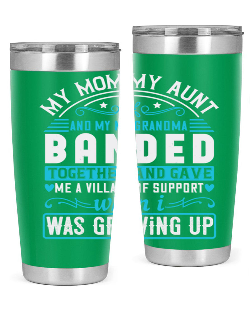 my mommy auntand my my grandma banded together and gave Style 29#- aunt- Tumbler