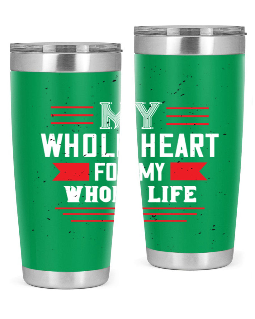 my whole heart for my whole life 33#- valentines day- Tumbler