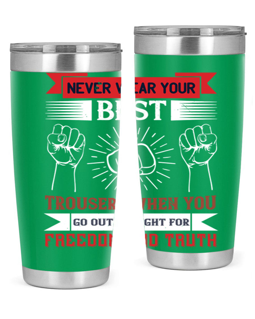 never wear your best trousers when you go out to fight for freedom and truth 40#- Veterns Day- Tumbler