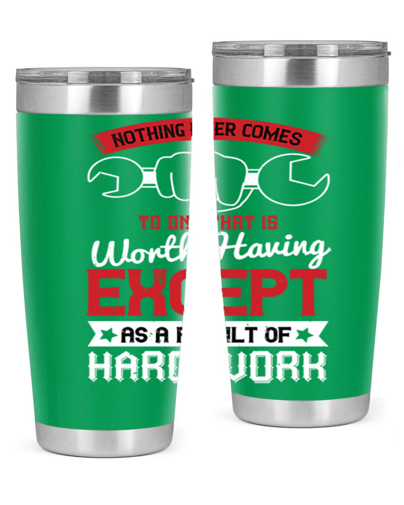 nothing ever comes to one that is worth having except as a result of hard work 23#- labor day- Tumbler
