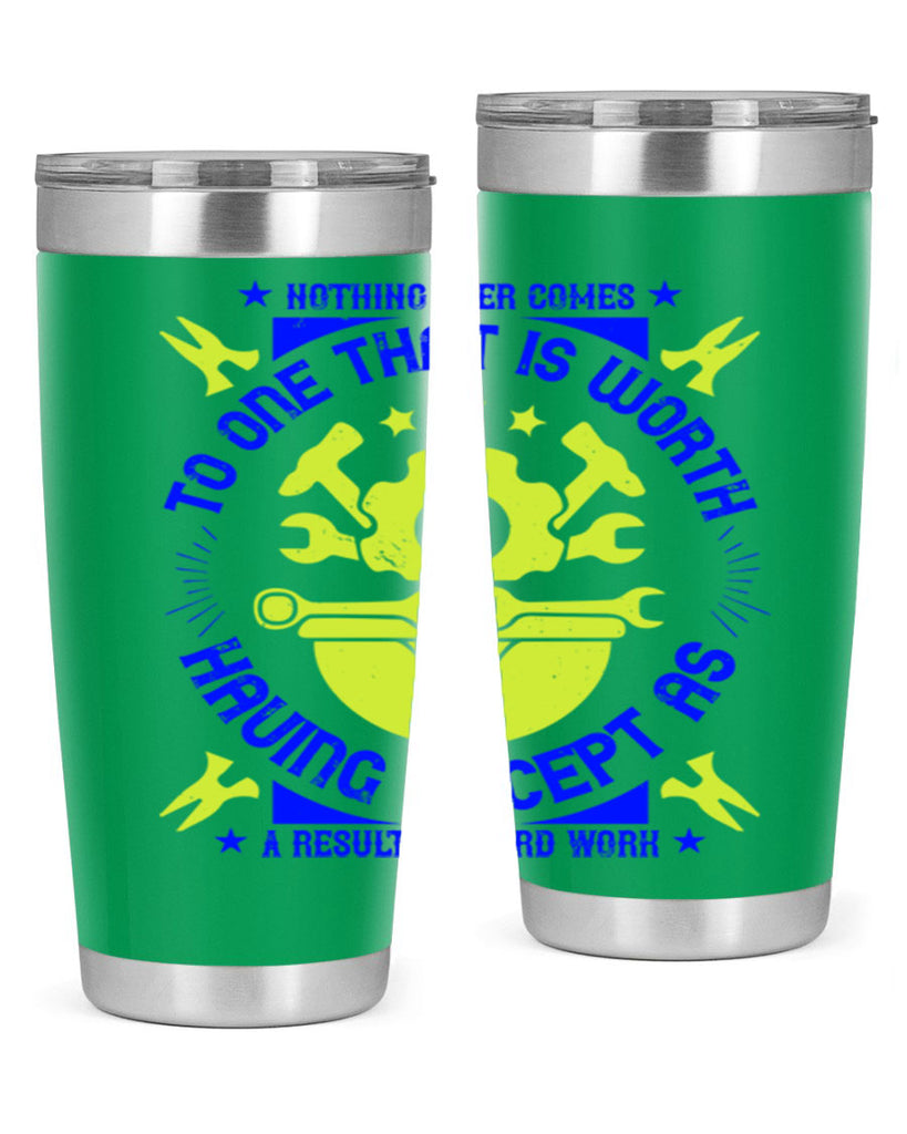 nothing ever comes to one that is worth having except as a result of hard work 3#- labor day- Tumbler