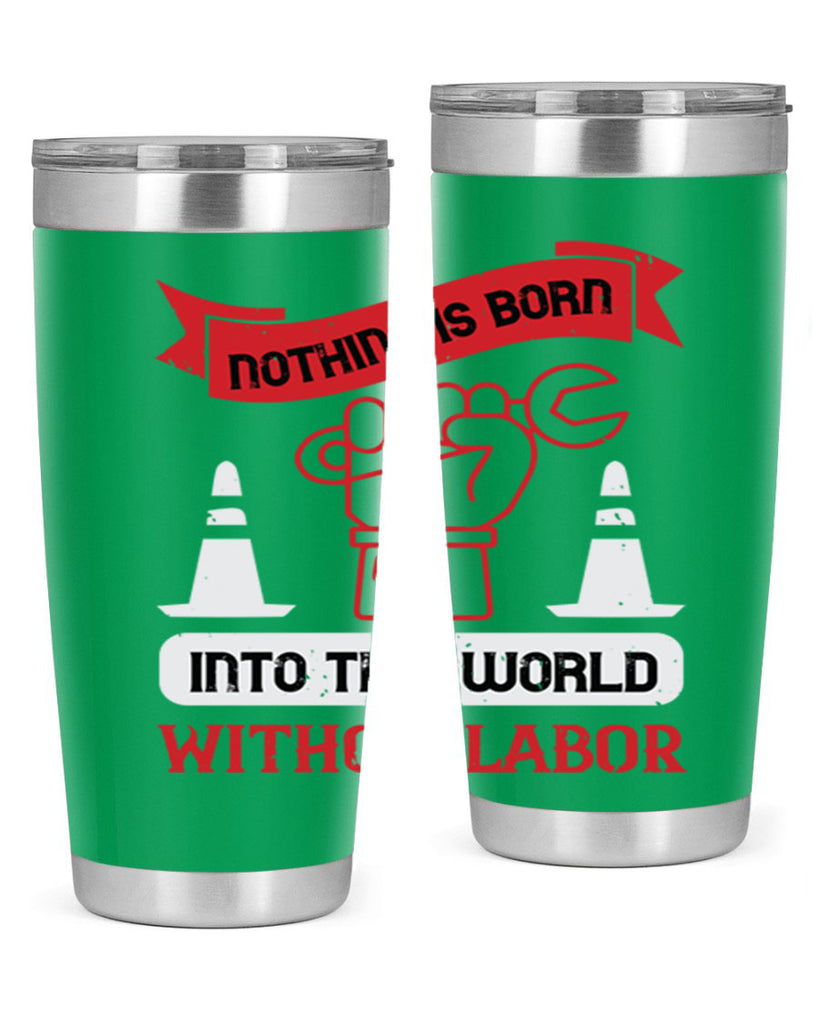nothing is born into this world without labor 22#- labor day- Tumbler