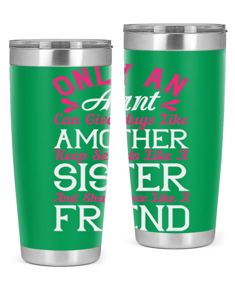 only an aunt can give hugs like amother keep secrets like a sister  25#- aunt- Tumbler