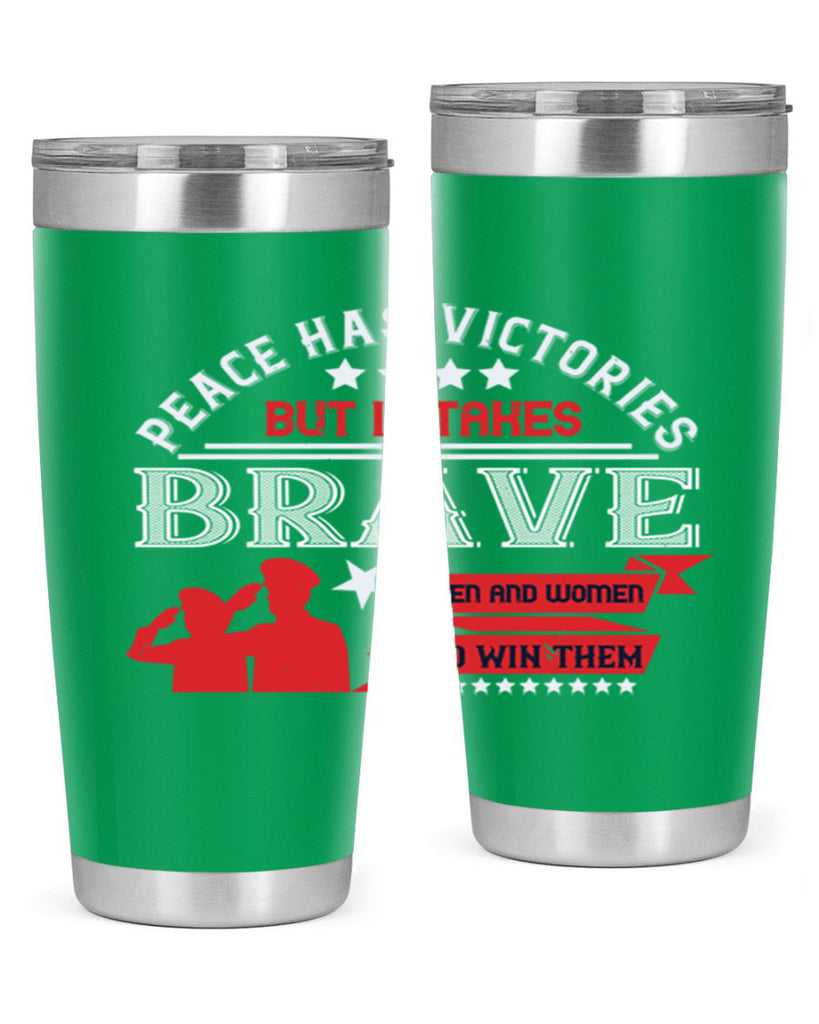 peace has victories but it takes brave men and women to win them 38#- Veterns Day- Tumbler