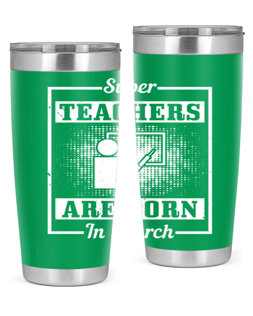 super teachers are born in march Style 34#- birthday- tumbler
