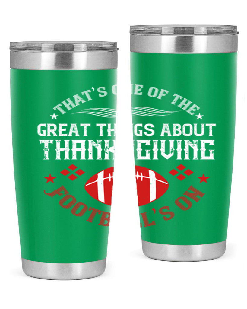 that’s one of the great things about thanksgiving football’s on 5#- thanksgiving- Tumbler