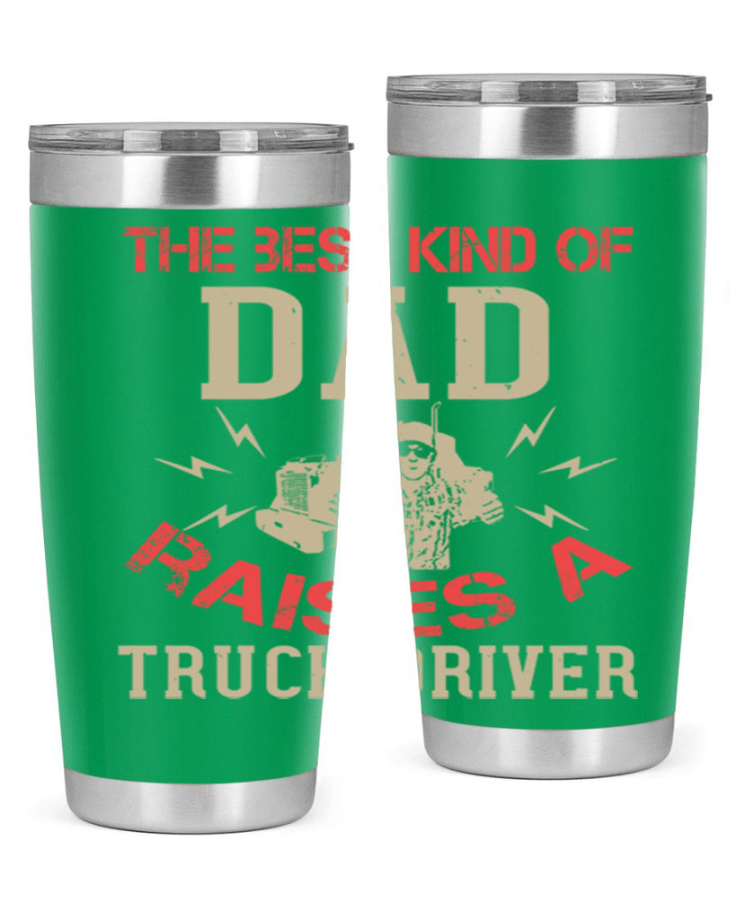 the best kind of dad raises a truck driver Style 21#- truck driver- tumbler