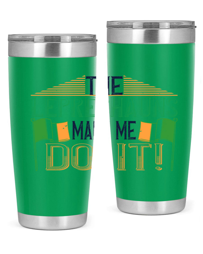 the leprechauns made me do it Style 10#- St Patricks Day- Tumbler