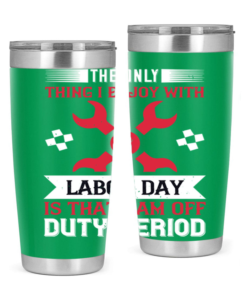 the only thing i enjoy with labor day is that i am off duty period 14#- labor day- Tumbler