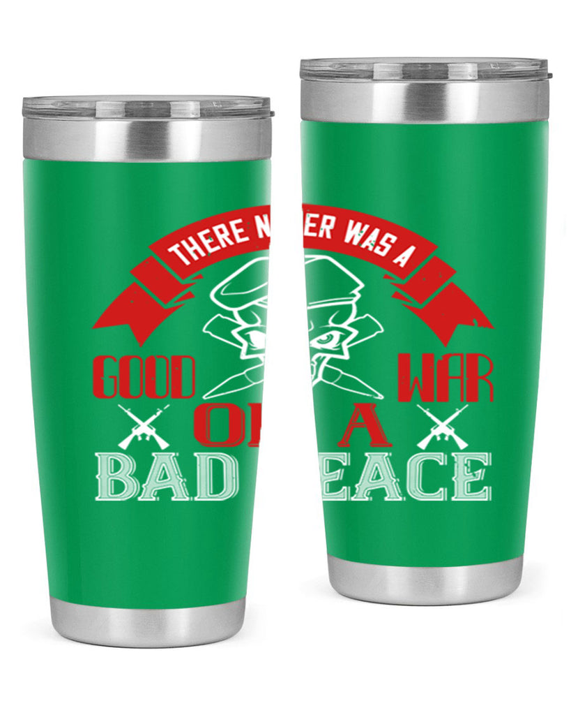 there never was a good war or a bad peace 86#- Veterns Day- Tumbler