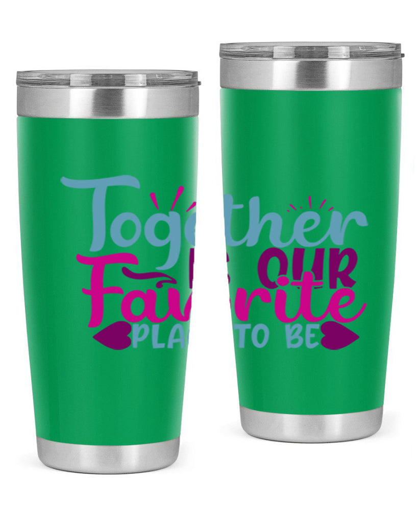 together is our favorite place to be 19#- family- Tumbler
