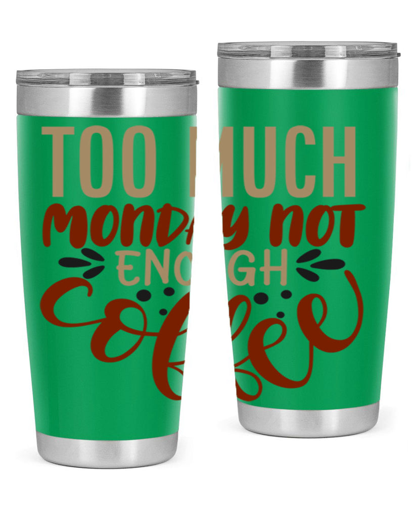 too much monday not enough coffee 198#- coffee- Tumbler