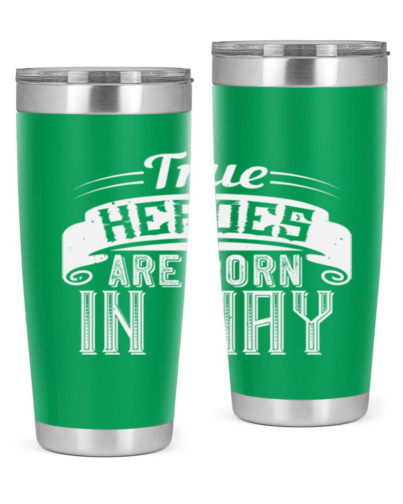true heroes are born in may Style 24#- birthday- tumbler