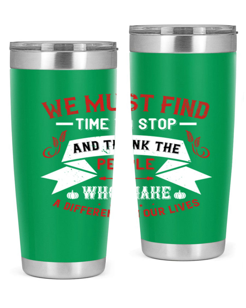 we must find time to stop and thank the people who make a difference in our lives 1#- thanksgiving- Tumbler