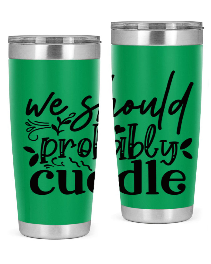 we should probably cuddle 93#- home- Tumbler