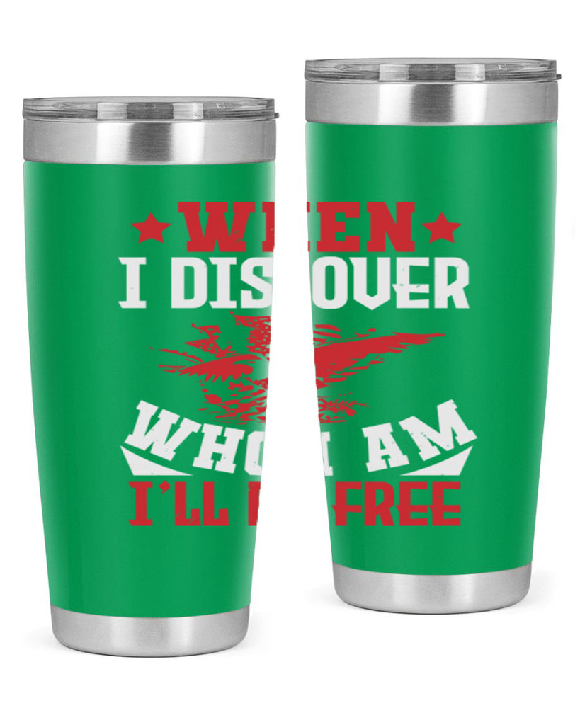 when i discover who i am Style 57#- Fourt Of July- Tumbler