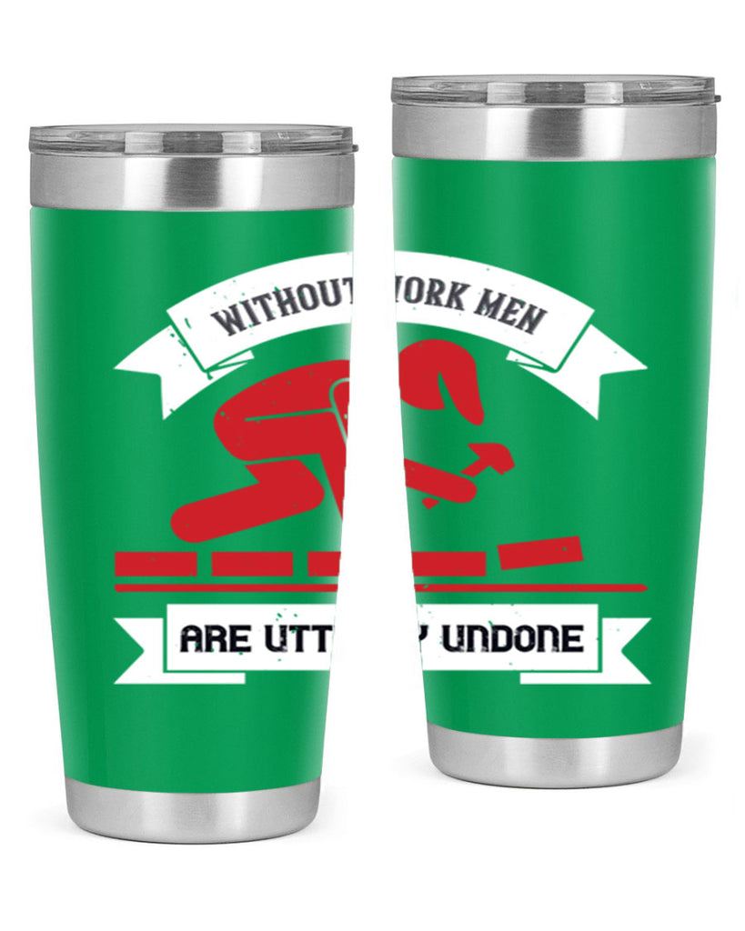 without work men are utterly undone 7#- labor day- Tumbler