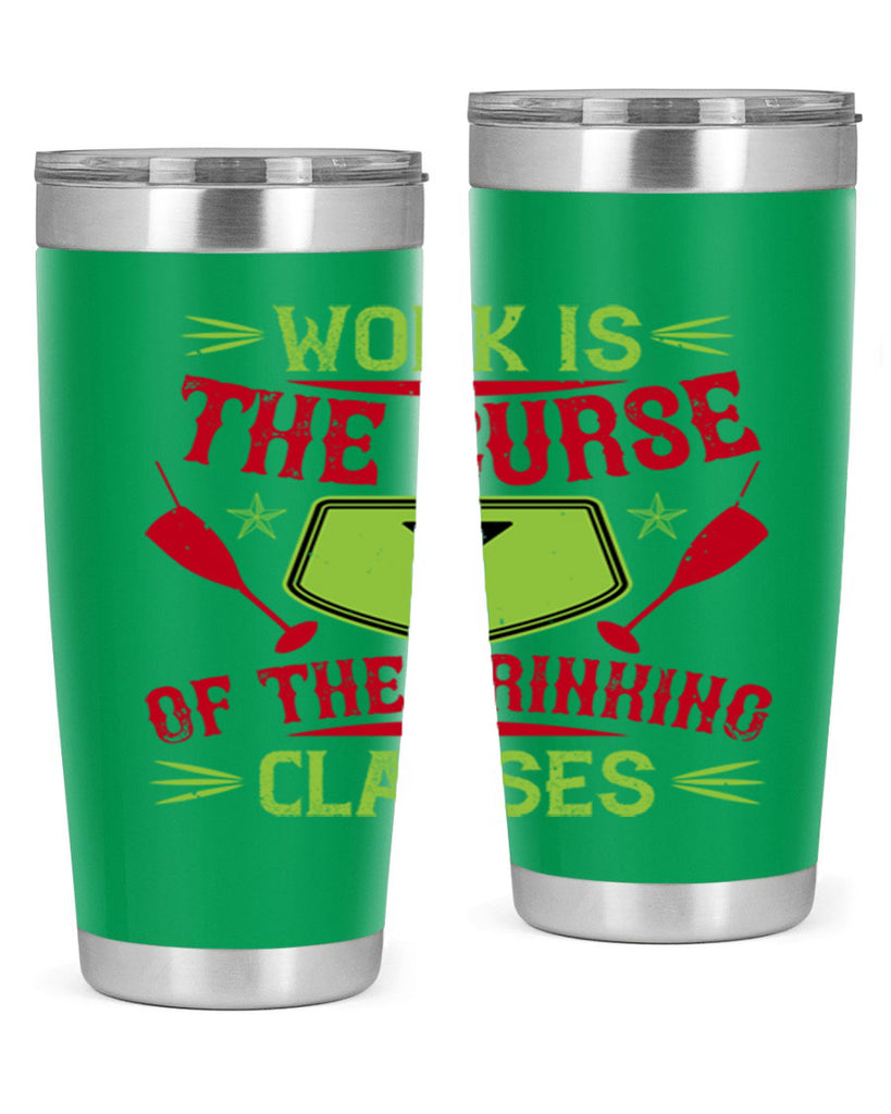 work is the curse of the drinking classes 16#- drinking- Tumbler