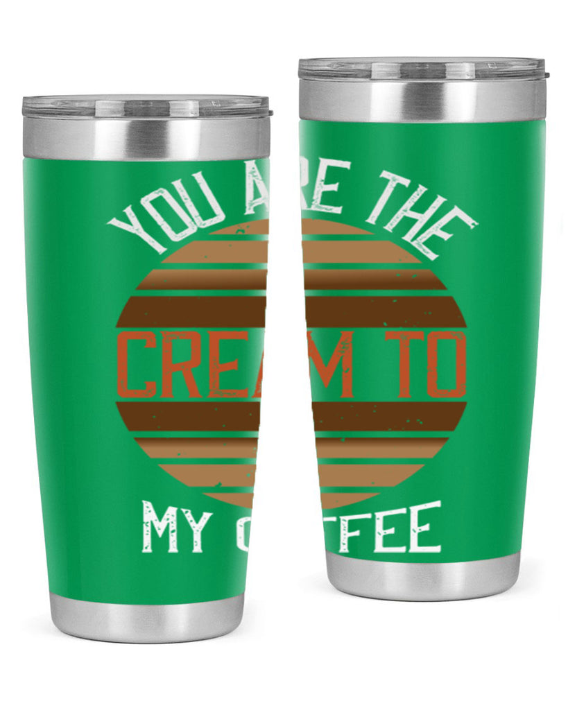 you are the cream to my coffee 228#- coffee- Tumbler