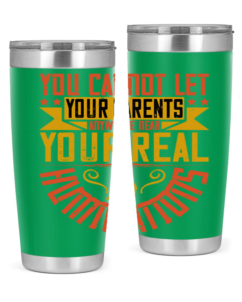 you cannot let your parents anywhere near your real humiliations 7#- Parents Day- Tumbler