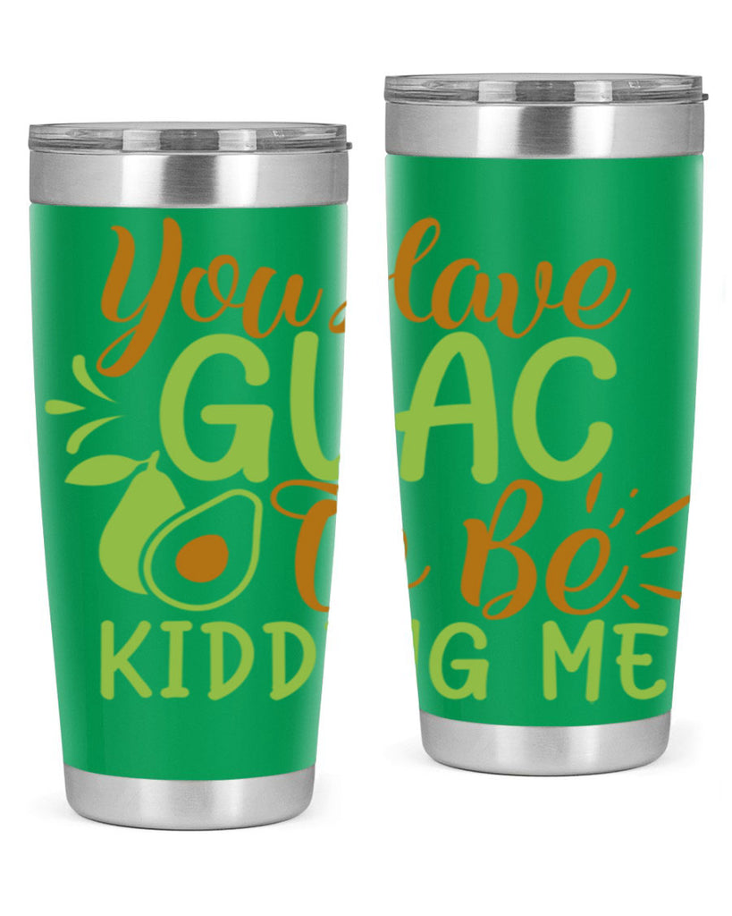 you have guac to be kidding me 1#- avocado- Tumbler