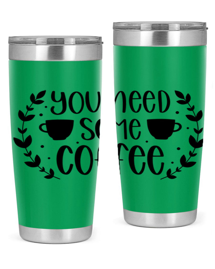 you need some coffee 1#- coffee- Tumbler