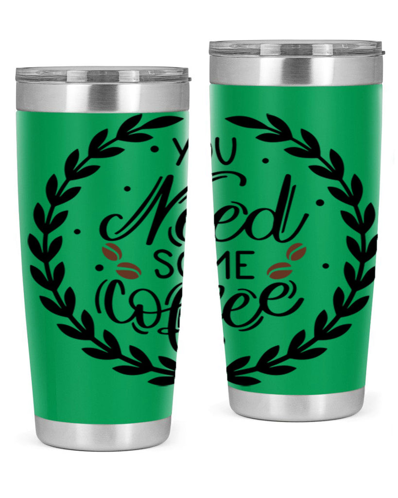 you need some coffee 2#- coffee- Tumbler