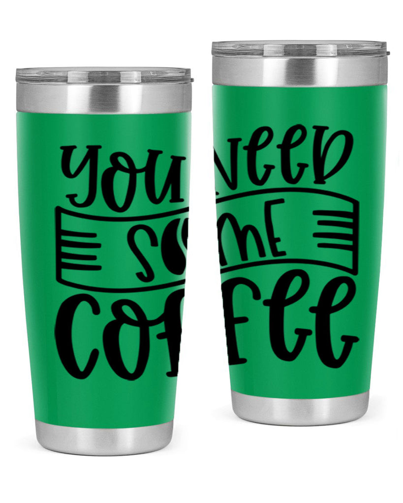 you need some coffee 3#- coffee- Tumbler