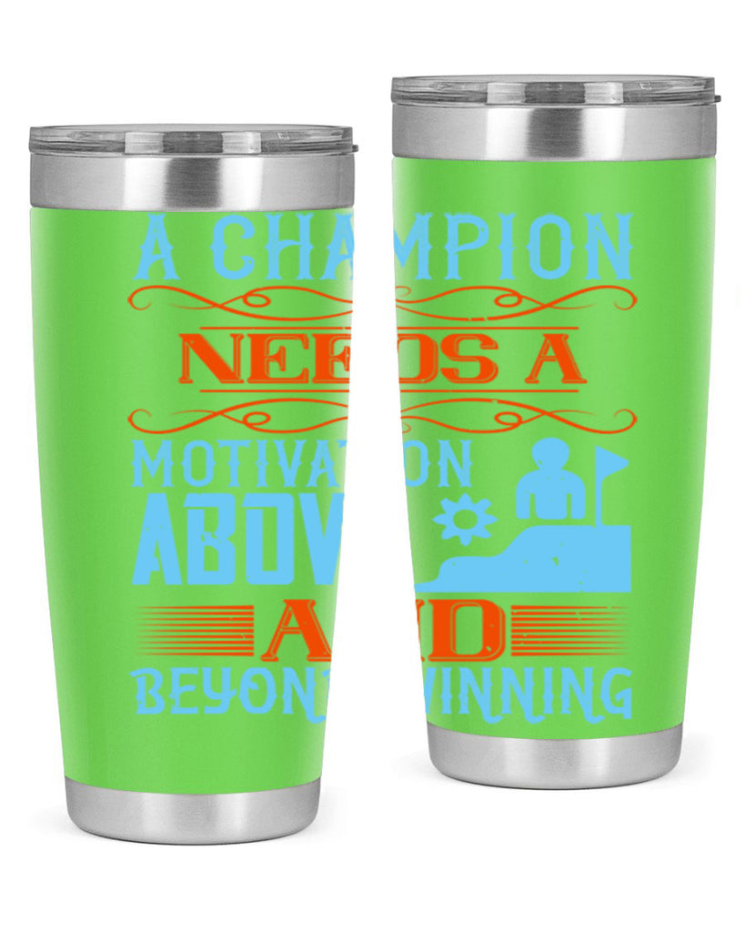 A champion needs a motivation above and beyond winning Style 39#- coaching- tumbler