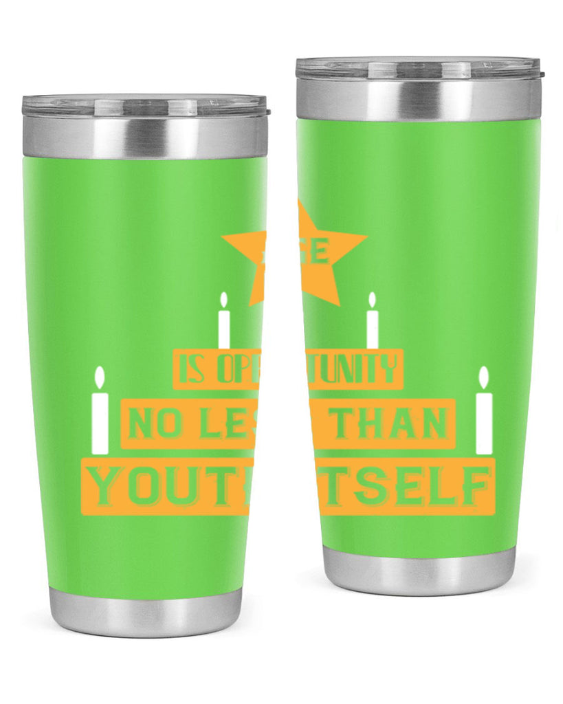Age is opportunity no less than youth itself Style 102#- birthday- tumbler