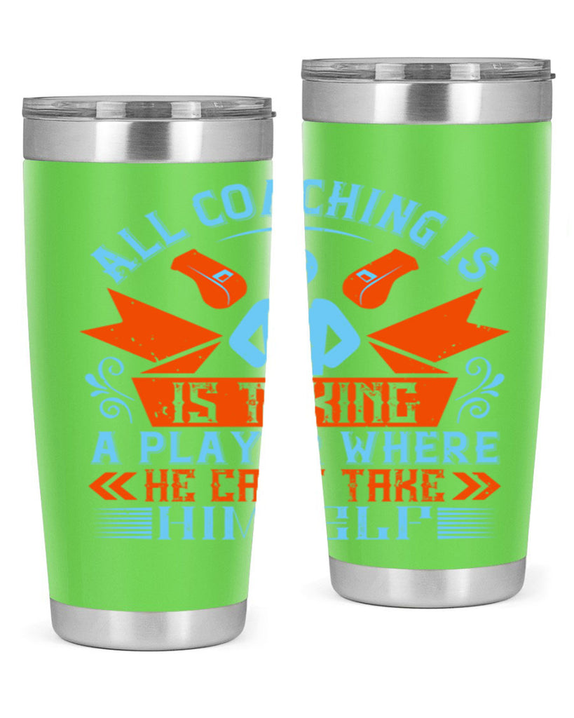 All coaching is is taking a player where he cant take himself Style 17#- coaching- tumbler