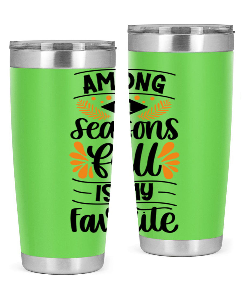 Among All Seasons Fall Is My Favorite 471#- fall- Tumbler