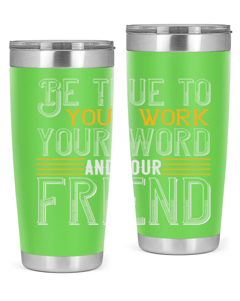 Be true to your work your word and your friend Style 143#- St Patricks Day- Tumbler