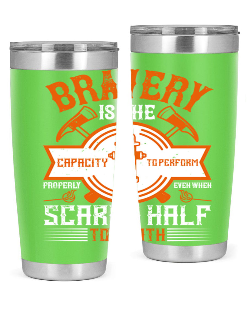 Bravery is the capacity to perform properly even when scared half to death Style 88#- fire fighter- tumbler