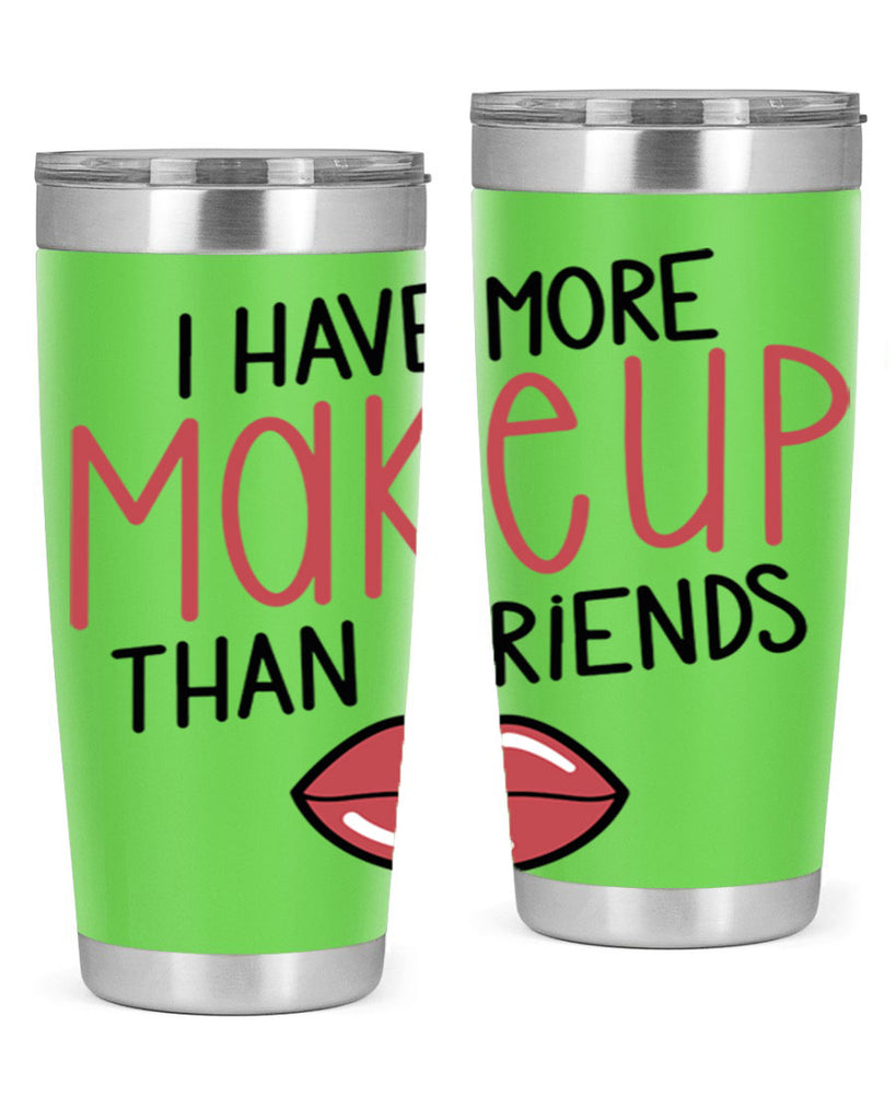 I Have More Makeup Than Friends Style 84#- make up- Tumbler