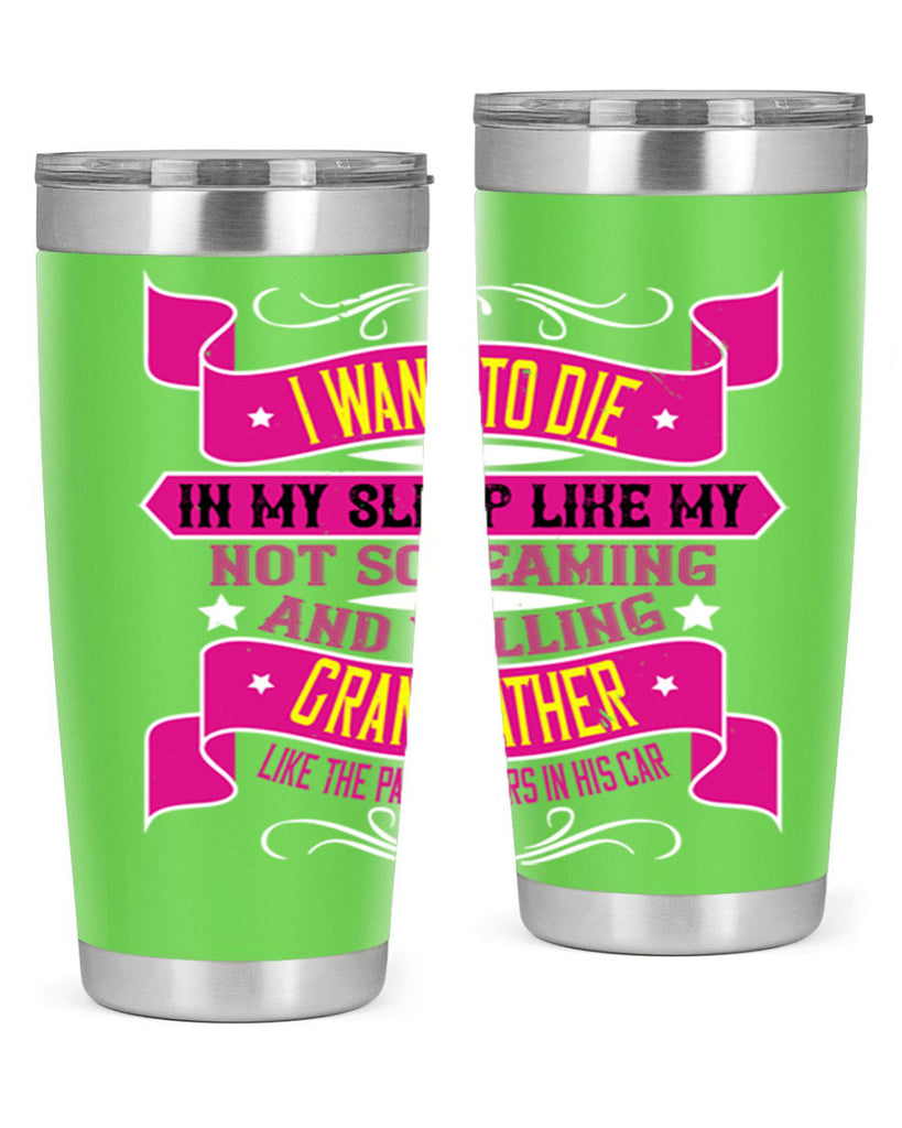 I want to die in my sleep like my grandfather 89#- grandpa - papa- Tumbler