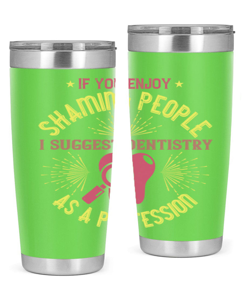 If you enjoy shaming people Style 31#- dentist- tumbler
